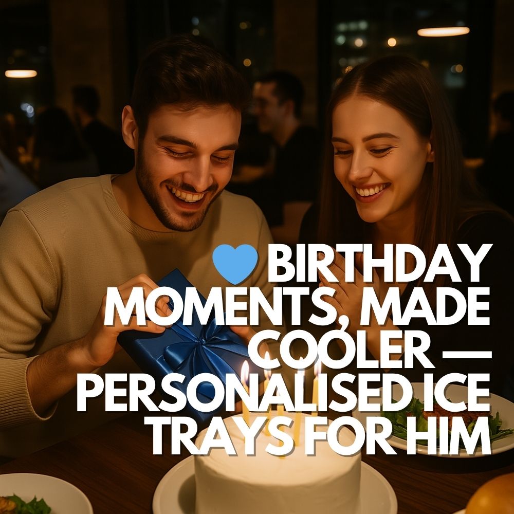 A happy man unwraps a present with his partner beside a birthday cake, symbolising heartfelt gifting. The overlay text reads “Birthday Moments, Made Cooler — Personalised Ice Trays for Him,” reinforcing thoughtful and unique gift intent.